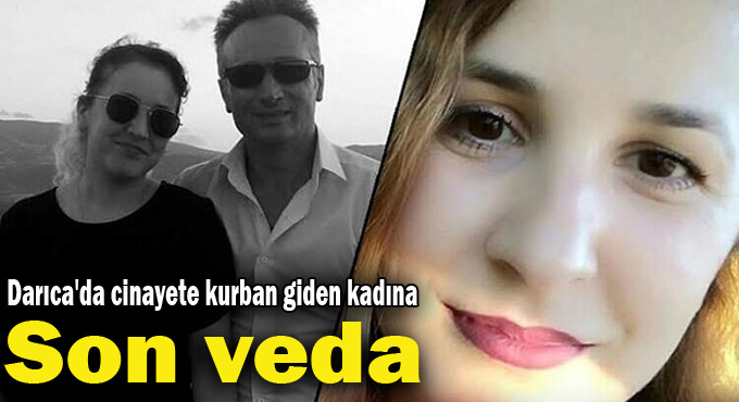 Darıca'da cinayete kurban giden kadın toprağa verildi!