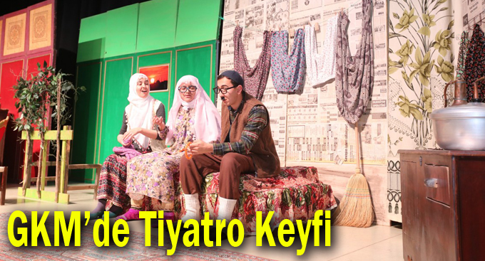 GKM’de Tiyatro Keyfi