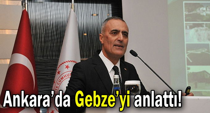 Ankara’da Gebze’yi anlattı!