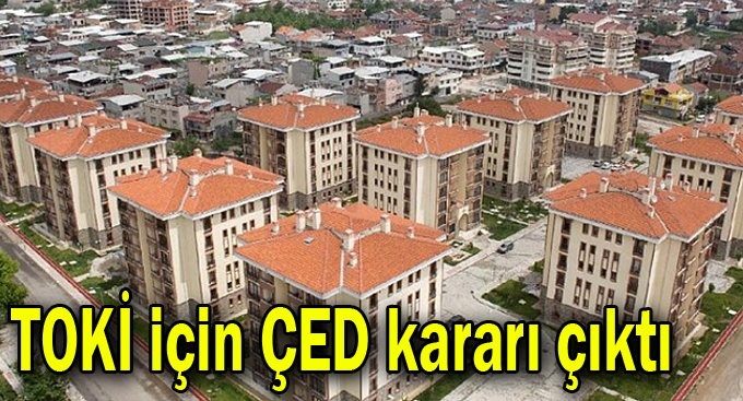 TOKİ için ÇED kararı çıktı