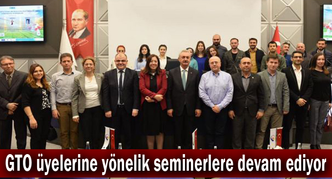 GTO üyelerine yönelik seminerlere devam ediyor