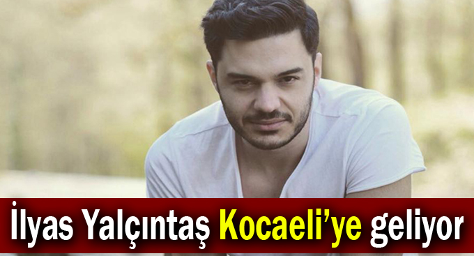 İlyas Yalçıntaş Kocaeli’ye geliyor