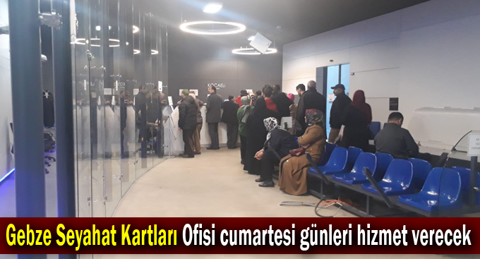 Gebze Seyahat Kartları Ofisi cumartesi günleri hizmet verecek