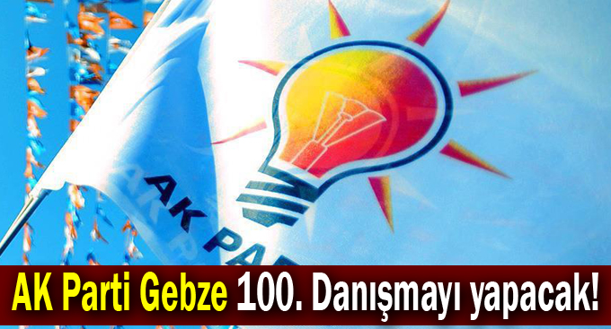 AK Parti Gebze 100. Danışmayı yapacak!