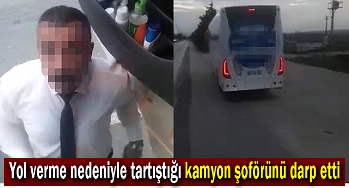 Yol verme nedeniyle tartıştığı kamyon şoförünü darp etti