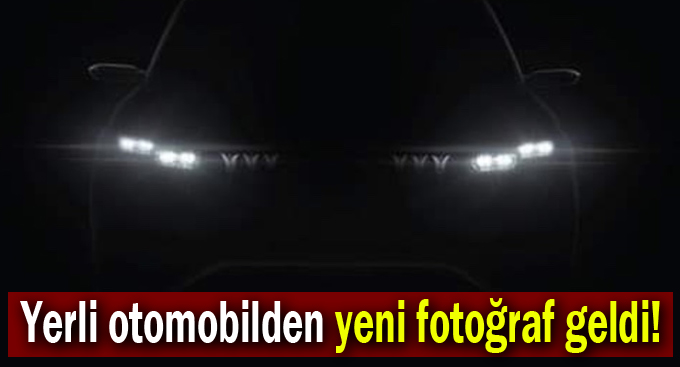 Yerli otomobilden yeni fotoğraf geldi!