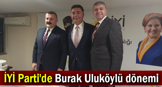 İYİ Parti'de Burak Uluköylü dönemi