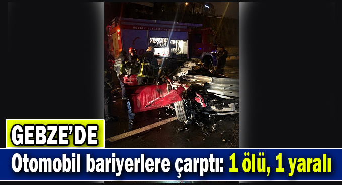 Gebze'de otomobil bariyerlere çarptı: 1 ölü, 1 yaralı