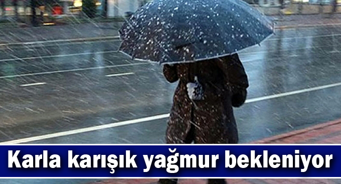 Karla karışık yağmur bekleniyor