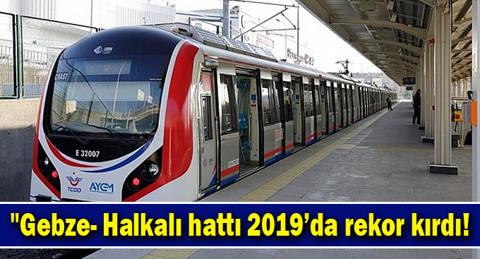 "Gebze- Halkalı hattı 2019’da rekor kırdı!