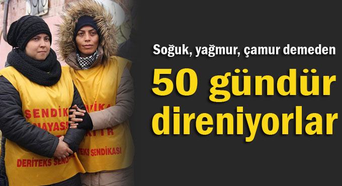 50 gündür direniyorlar