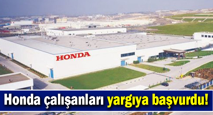 Honda çalışanları yargıya başvurdu!
