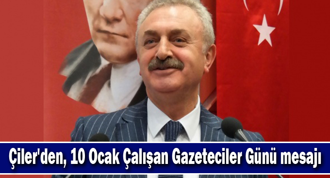 Çiler'den, 10 Ocak Çalışan Gazeteciler Günü mesajı