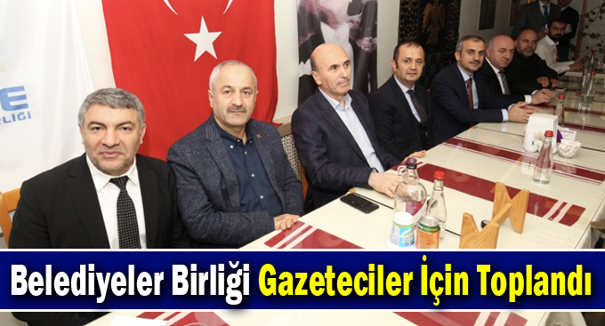 Belediyeler Birliği Gazeteciler İçin Toplandı