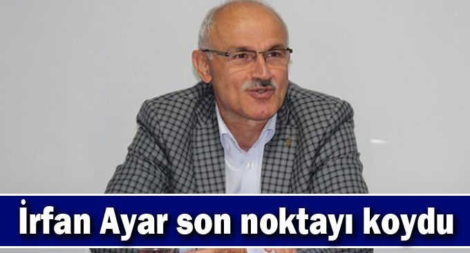 İrfan Ayar son noktayı koydu