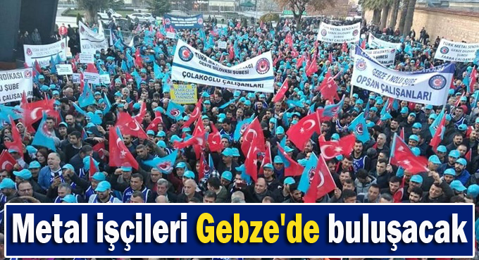 Metal işçileri Gebze'de buluşacak