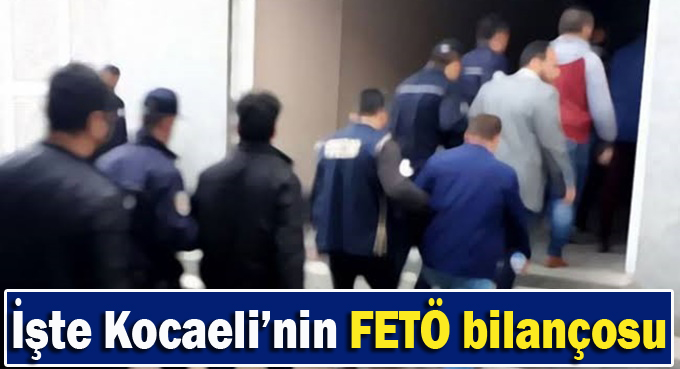 İşte Kocaeli'nin FETÖ bilançosu!