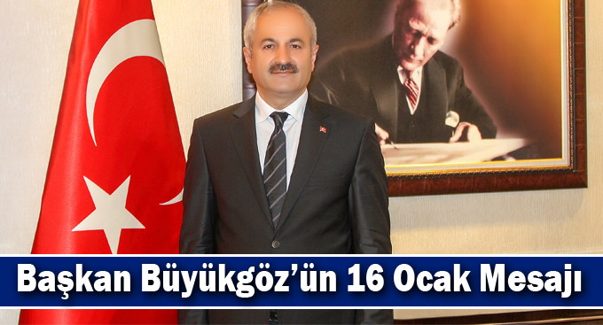 Başkan Büyükgöz’ün 16 Ocak Mesajı