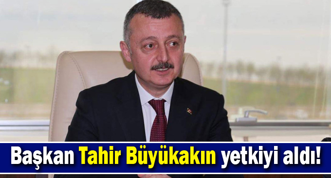 Başkan Büyükakın yetkiyi aldı
