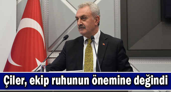 Çiler, ekip ruhunun önemine değindi