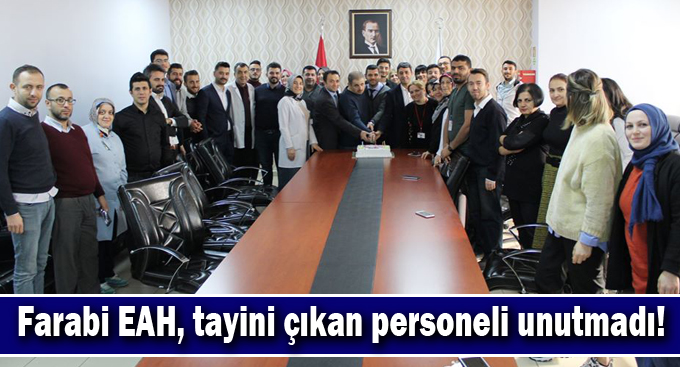 Farabi EAH, tayini çıkan personeli unutmadı!