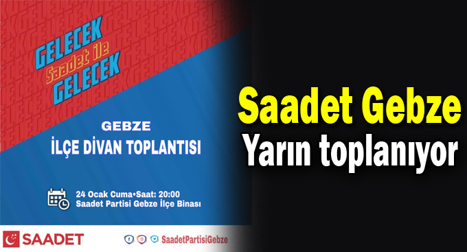 Saadet Gebze yarın toplanıyor