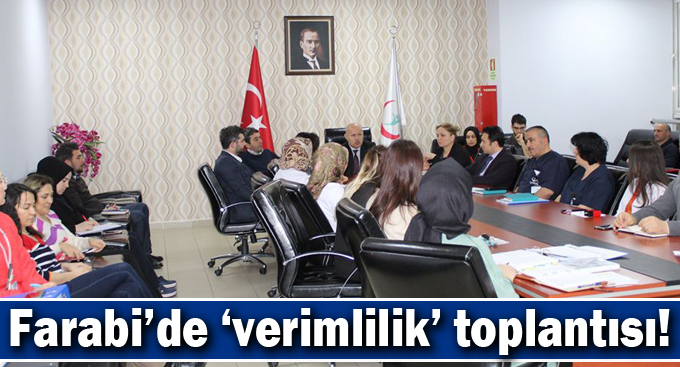 Farabi’de ‘verimlilik’ toplantısı!