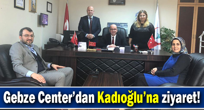 Gebze Center’dan Kadıoğlu’na ziyaret!