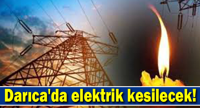 Darıca'da elektrik kesilecek!