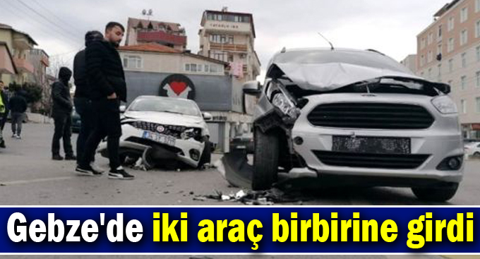 Gebze'de iki araç birbirine girdi