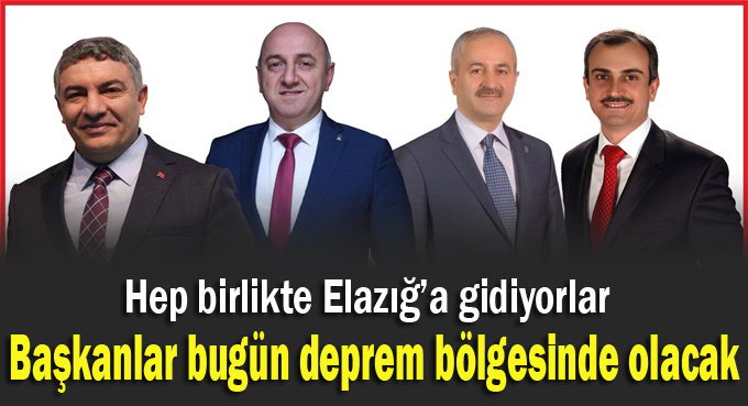 Başkanlar Elazığ’a uçuyor