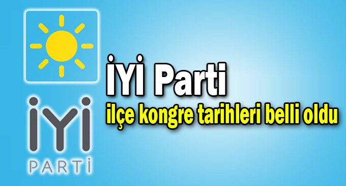 İYİ Parti’nin ilçe kongre tarihleri belli oldu