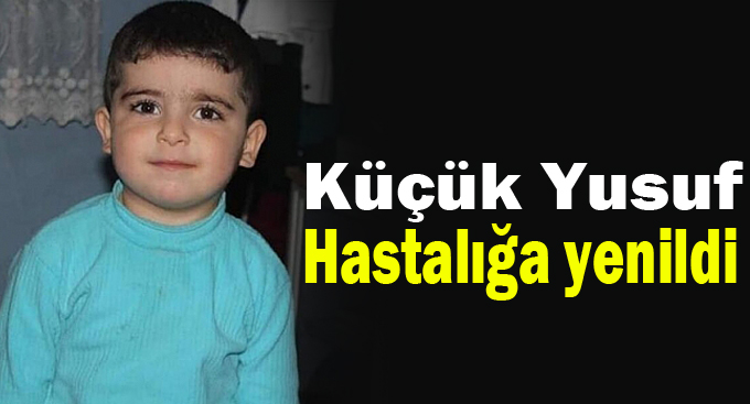 Dilovalı Küçük Yusuf hastalığa yenildi