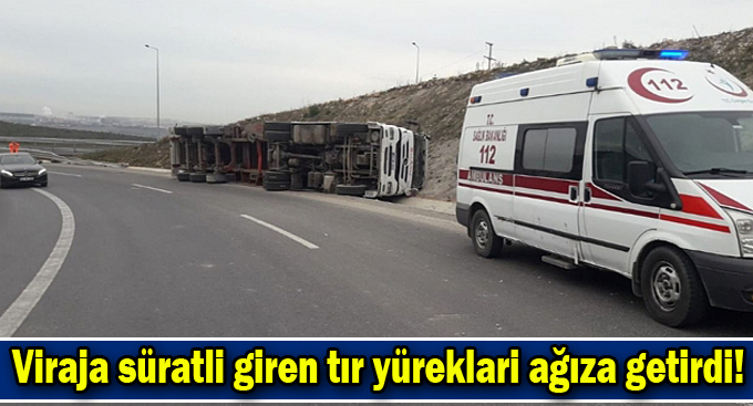 Viraja süratli giren tır yüreklari ağıza getirdi!