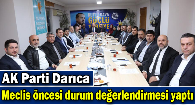 AK Parti Darıca meclis öncesi durum değerlendirmesi yaptı