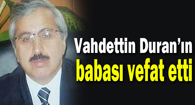Vahdettin Duran’ın babası vefat etti