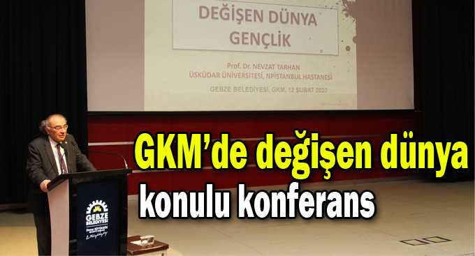 GKM’de değişen dünya konulu konferans