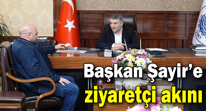 Başkan Şayir’e ziyaretçi akını