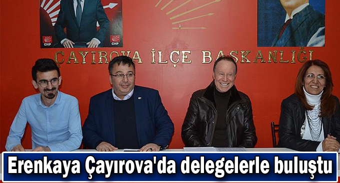 Erenkaya Çayırova'da delegelerle buluştu