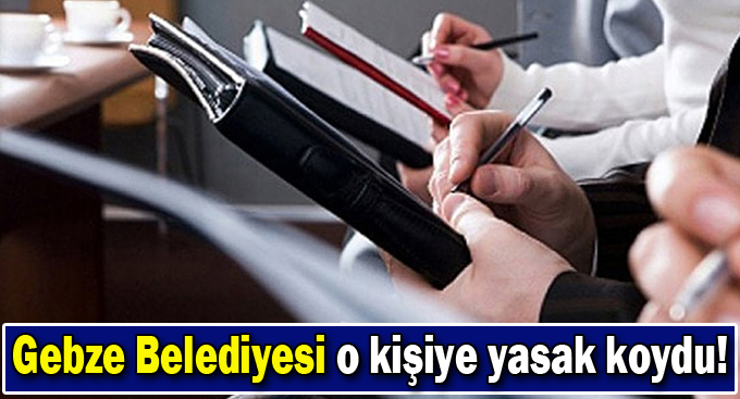 Gebze Belediyesi o kişiye ihale yasağı koydu!