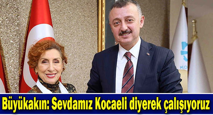 Büyükakın: Sevdamız Kocaeli diyerek çalışıyoruz