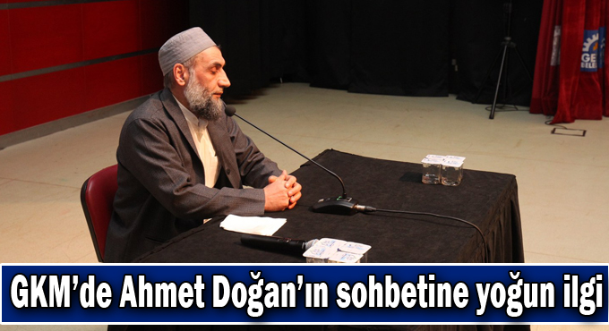 GKM’de Ahmet Doğan’ın sohbetine yoğun ilgi