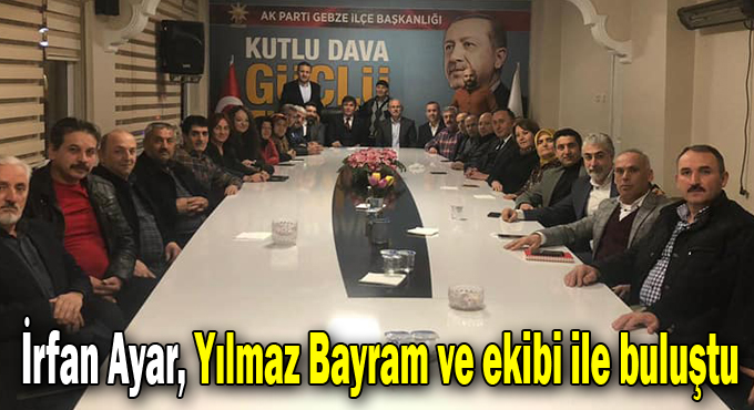 İrfan Ayar, Yılmaz Bayram ve ekibi ile buluştu