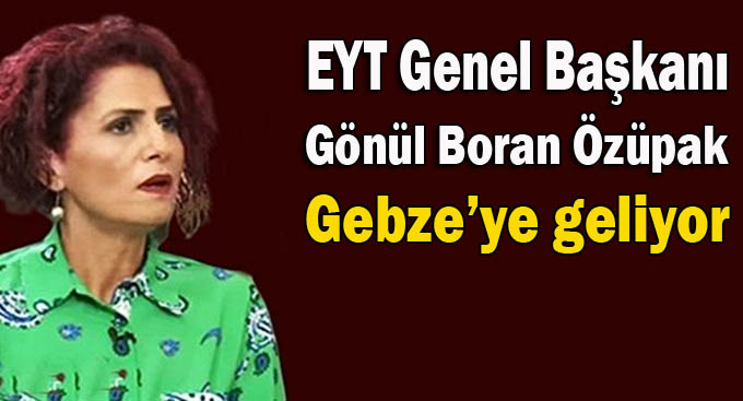 EYT Genel Başkanı Gebze'ye geliyor