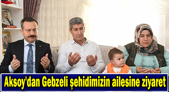 Vali Aksoy'dan Gebzeli şehidimizin ailesine ziyaret