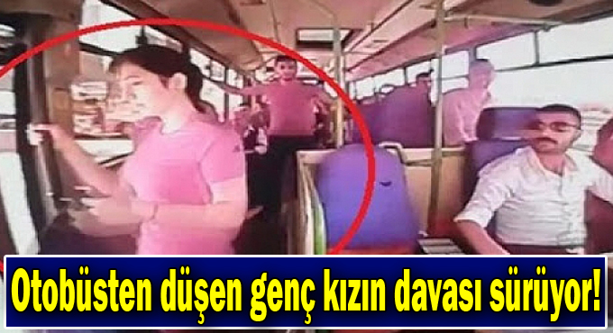 Gebze'de genç kızın yolcu midibüsünden düşerek ölmesine ilişkin dava