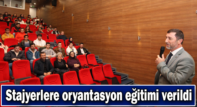 Stajyerlere oryantasyon eğitimi verildi