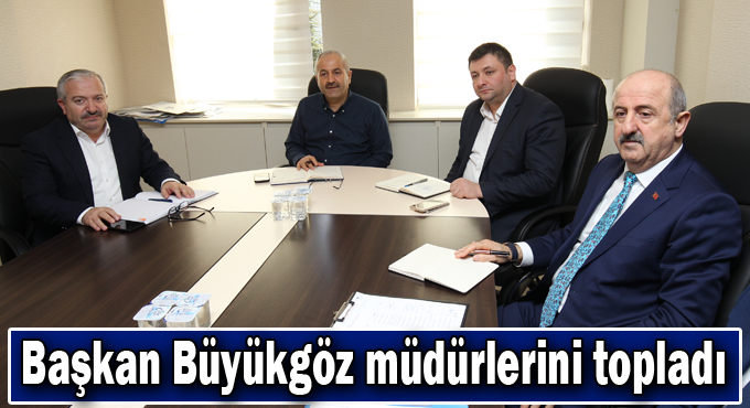 Başkan Büyükgöz müdürlerini topladı