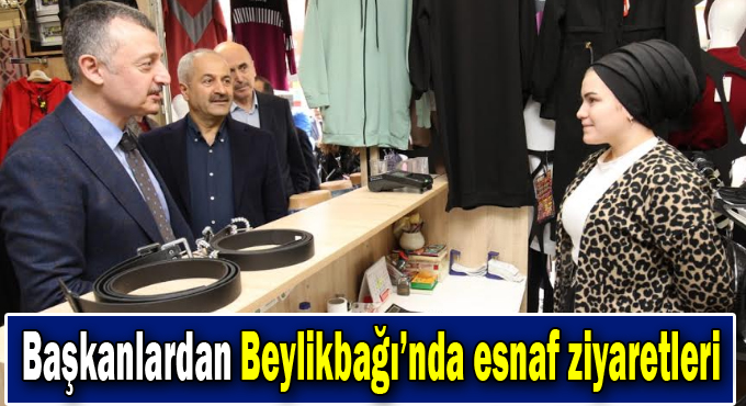 Başkanlardan Beylikbağı'nda Esnaf Ziyaretleri