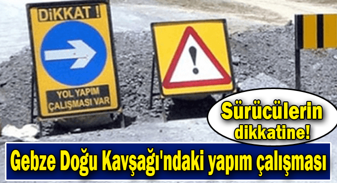 Gebze Doğu kavşağında yol çalışması!